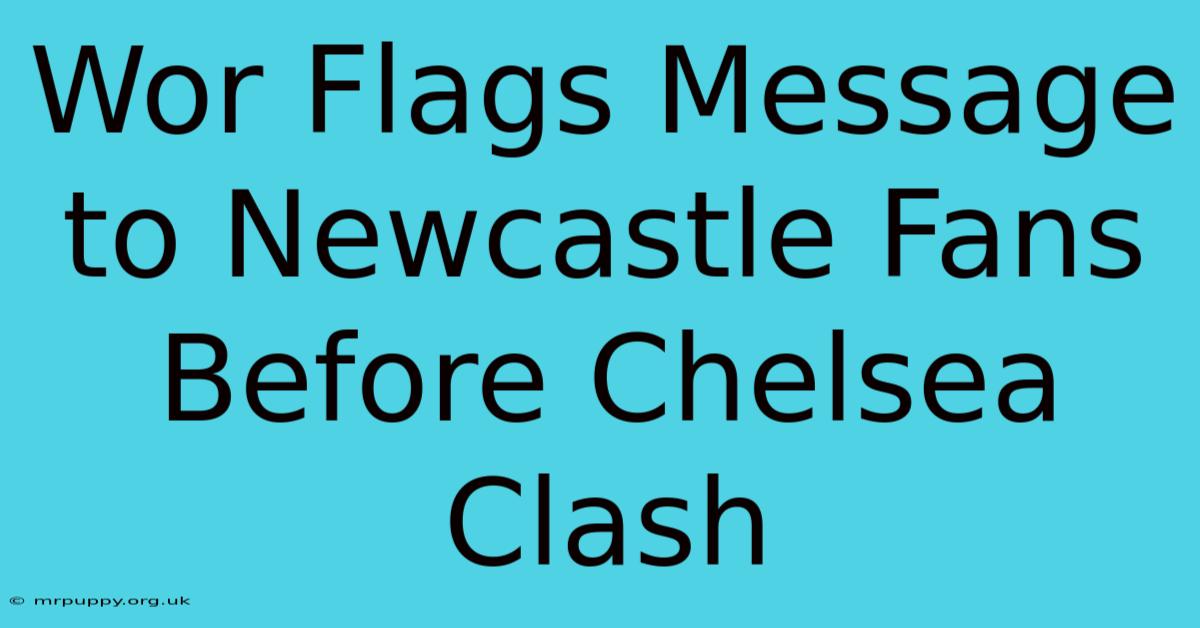 Wor Flags Message To Newcastle Fans Before Chelsea Clash