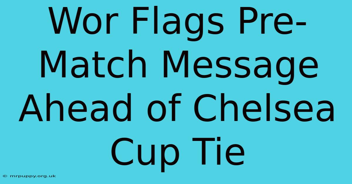 Wor Flags Pre-Match Message Ahead Of Chelsea Cup Tie