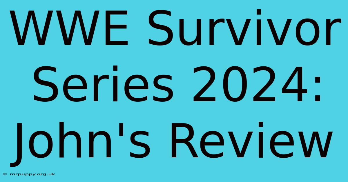 WWE Survivor Series 2024: John's Review