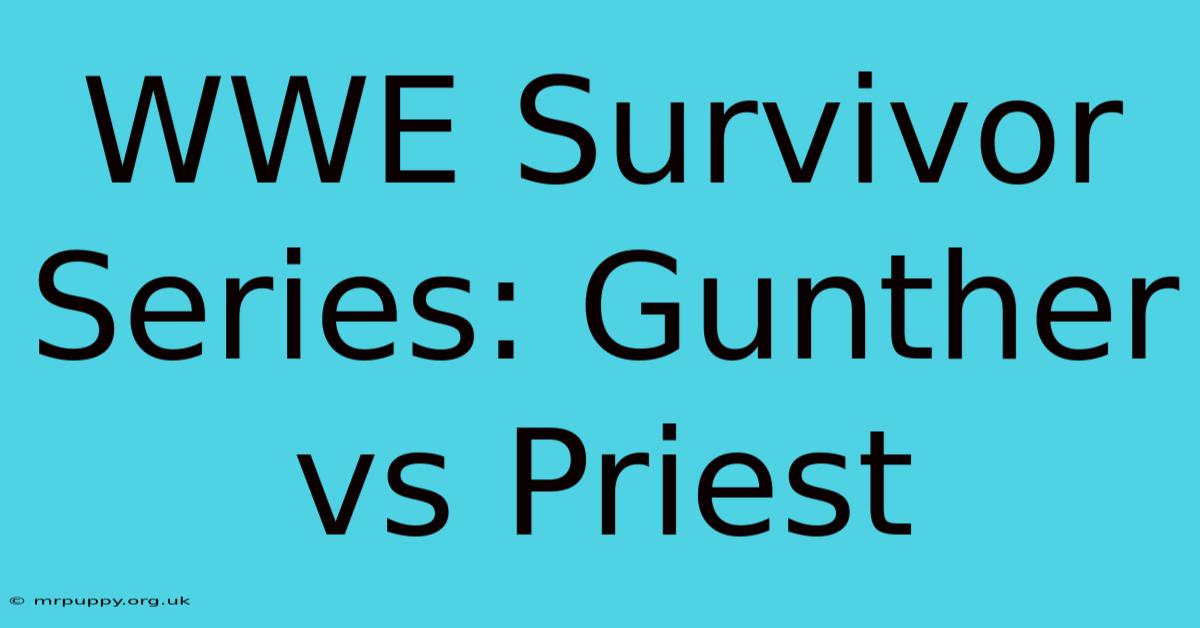 WWE Survivor Series: Gunther Vs Priest