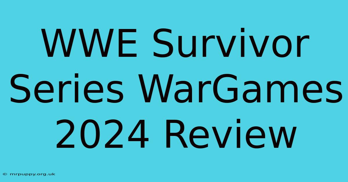 WWE Survivor Series WarGames 2024 Review