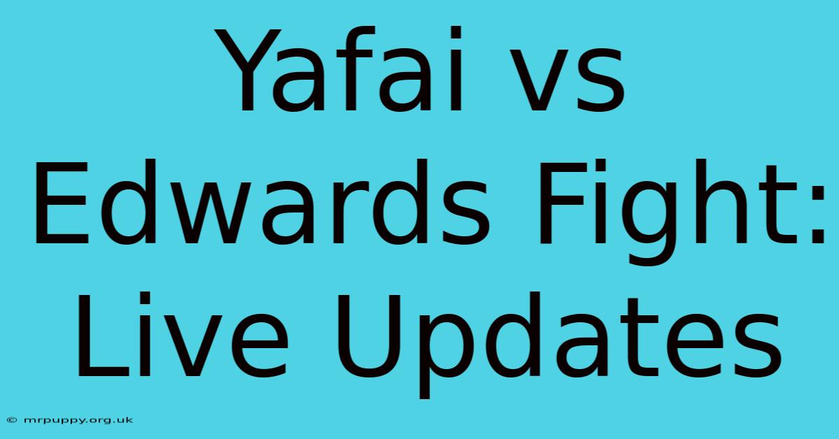 Yafai Vs Edwards Fight: Live Updates