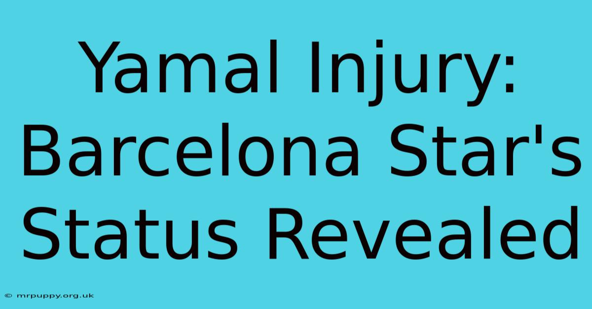 Yamal Injury: Barcelona Star's Status Revealed