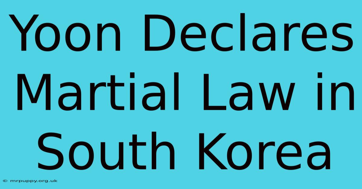 Yoon Declares Martial Law In South Korea