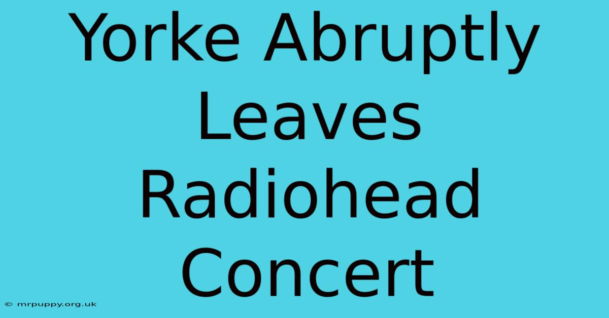 Yorke Abruptly Leaves Radiohead Concert