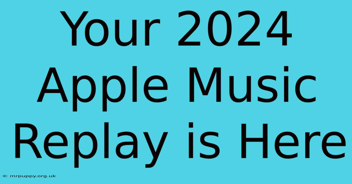 Your 2024 Apple Music Replay Is Here