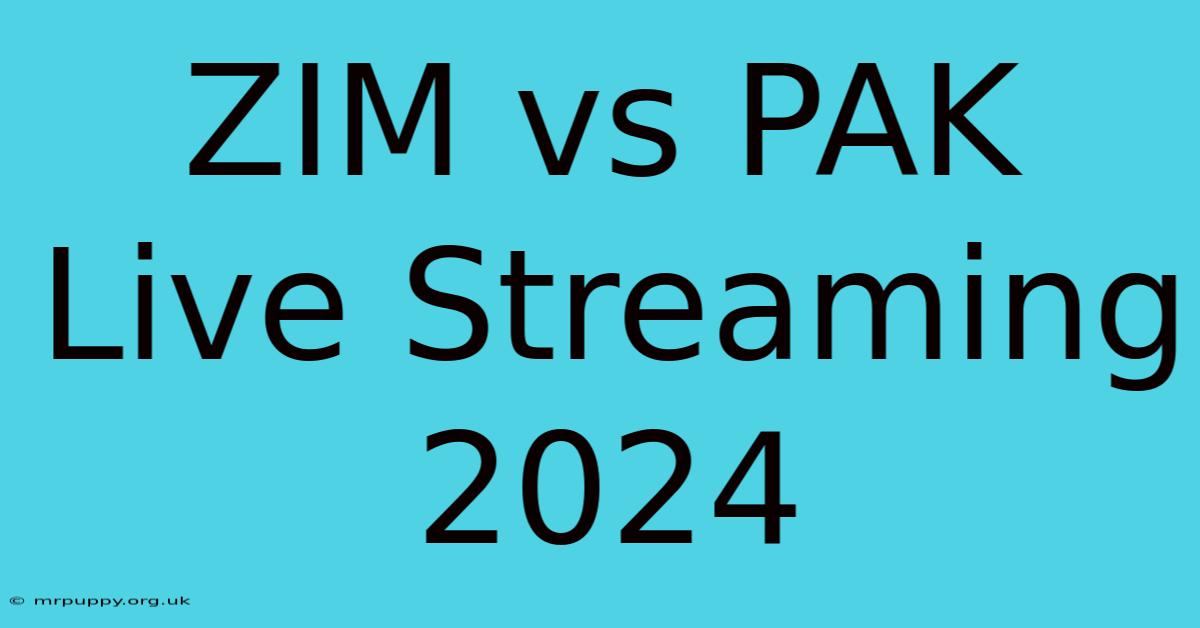 ZIM Vs PAK Live Streaming 2024